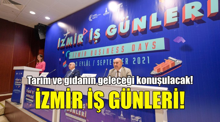 Tarım ve gıdanın geleceği İzmir İş Günleri’nde konuşulacak!