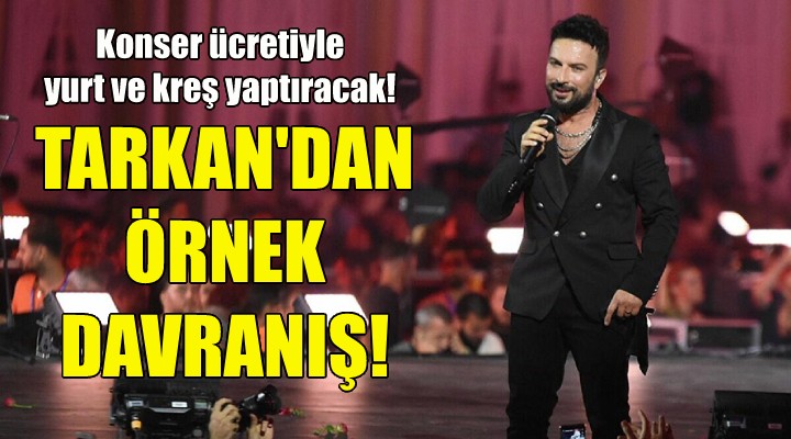 Tarkan dan örnek davranış... Konser ücretiyle yurt ve kreş yaptıracak!