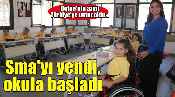 Tedavisi tamamlanan SMA lı Defne nin okul heyecanı