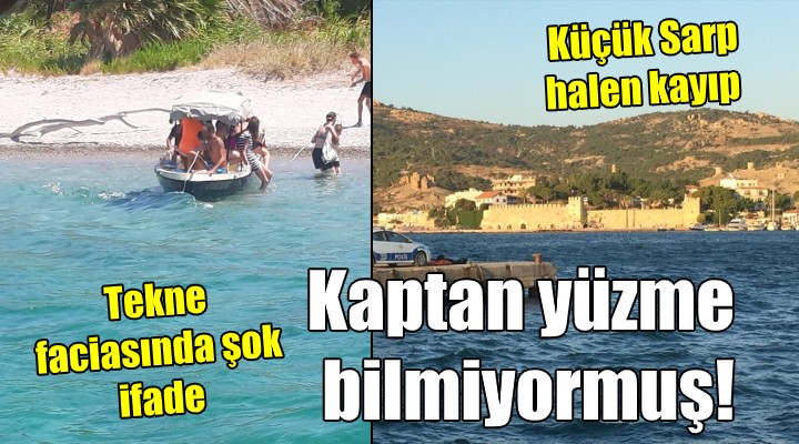 Tekne faciasında şok bilgiler! Kaptan yüzme bilmiyormuş...