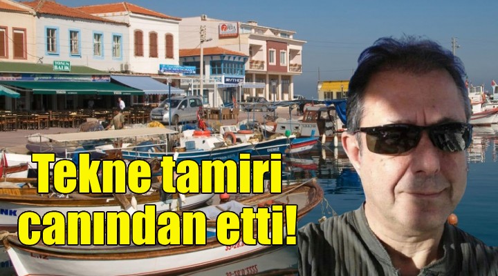 Tekne tamir ederken canından oldu!