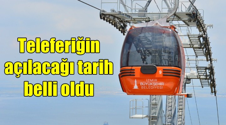 Teleferiğin açılacağı tarih belli oldu