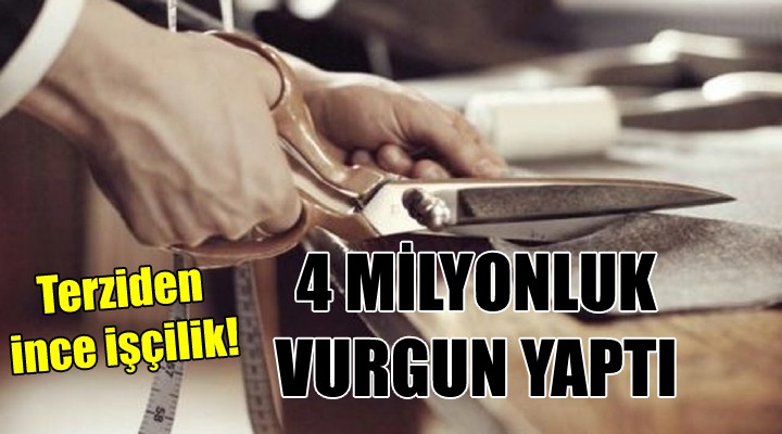 Terziden 4 milyonluk vurgun!