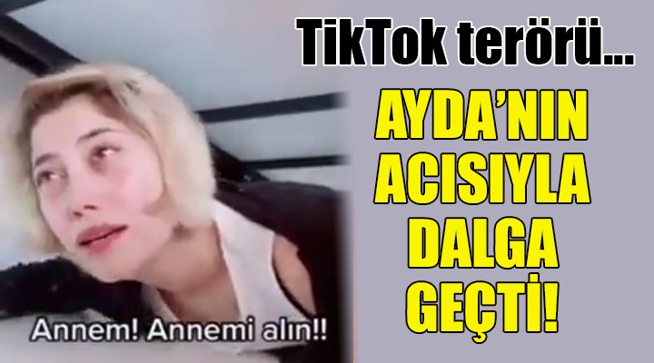 TikTok terörü... Ayda nın acısıyla dalga geçti!