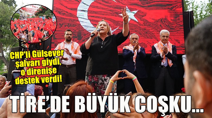 Tire de büyük coşku.. CHP li Gülsever şalvarı giydi, o direnişe destek verdi!