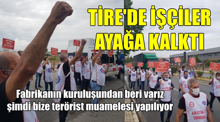 Tire de işçiler ayağa kalktı