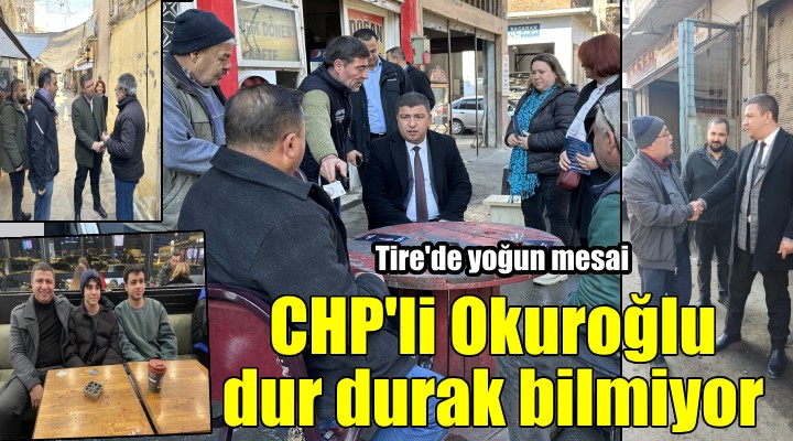 Tire de yoğun mesai... Okuroğlu, dur durak bilmiyor!