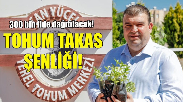 Tohum Takas Şenliği’nde 300 bin fide dağıtılacak!