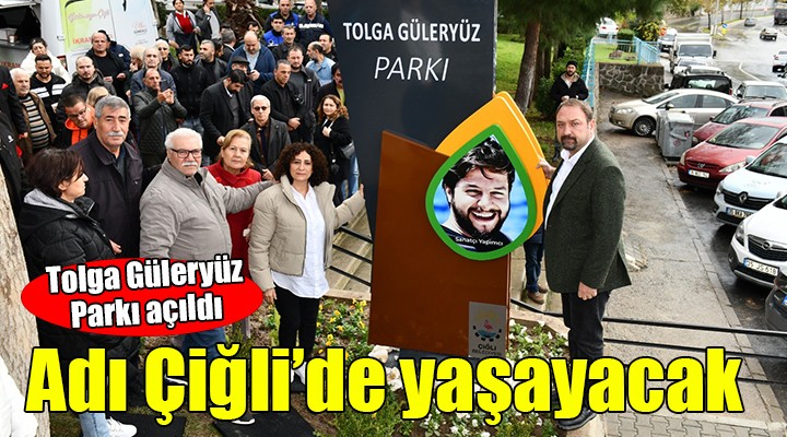 Tolga Güleryüz’ün ismi Çiğli’de yaşayacak...