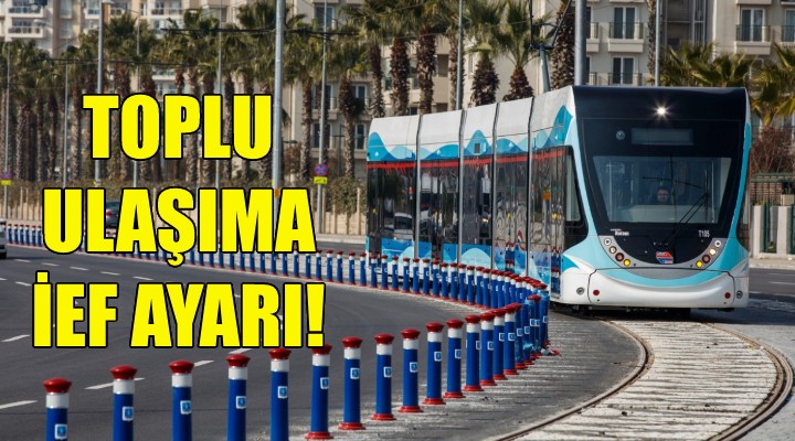 Toplu ulaşıma İEF ayarı!