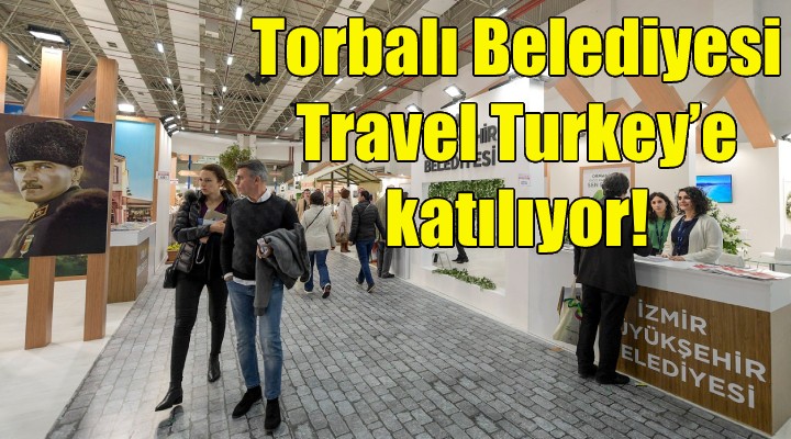 Torbalı Belediyesi Travel Turkey’e katılıyor!