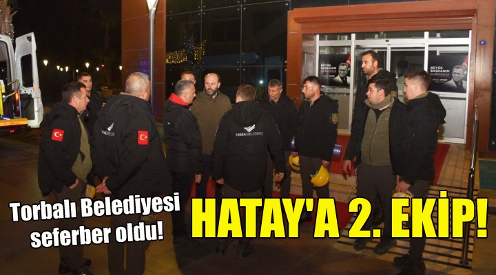 Torbalı Belediyesi nden Hatay a ikinci ekip!