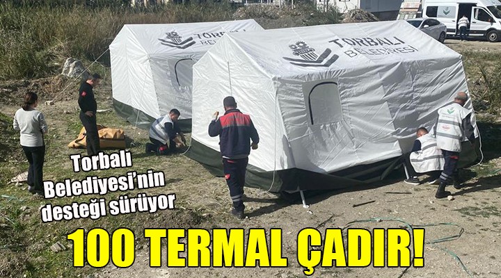 Torbalı Belediyesi nden deprem bölgesine 100 termal çadır...