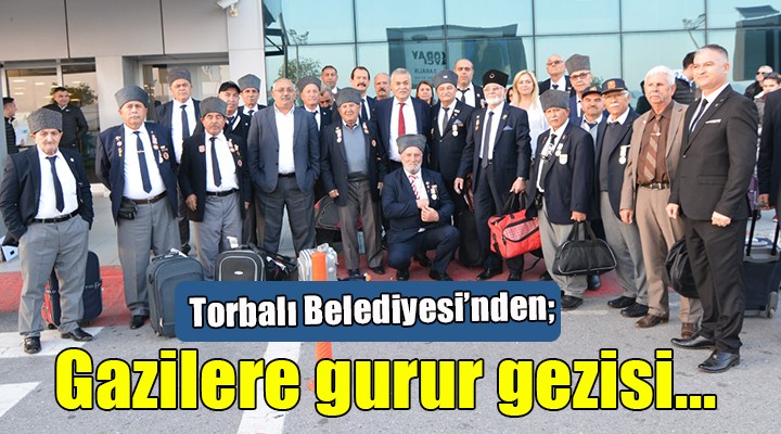 Torbalı Belediyesi nden gazilere gurur gezisi...