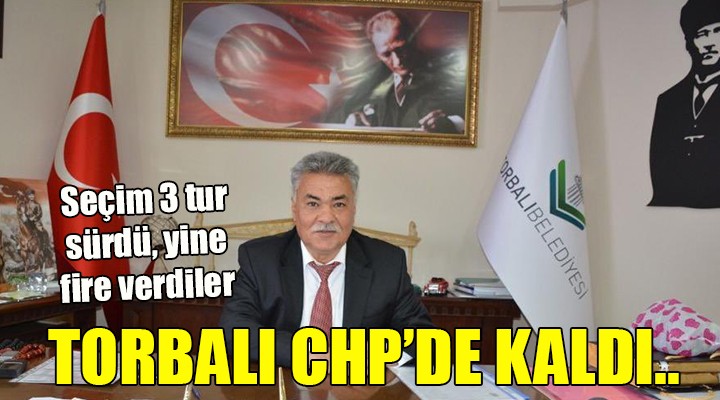 Torbalı CHP de kaldı!