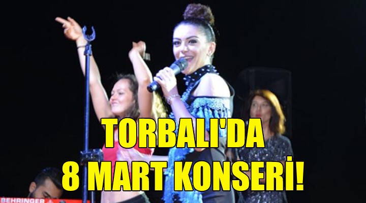 Torbalı da 8 Mart konseri!