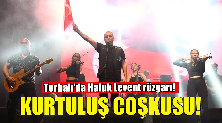 Torbalı da Haluk Levent rüzgarı!