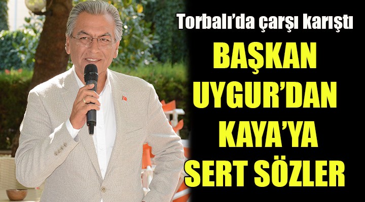 Torbalı da çarşı karıştı! Başkan Uygur dan AK Partili Kaya ya sert sözler