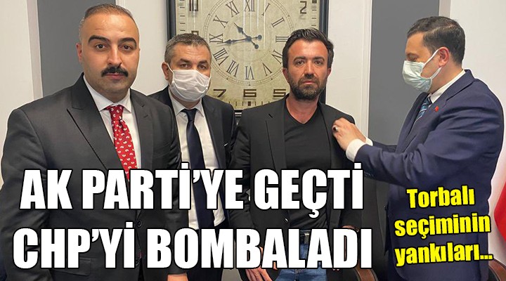 Torbalı da seçimin ardından flaş gelişme! CHP ye ağır ithamlarda bulundu, AK Parti ye geçti