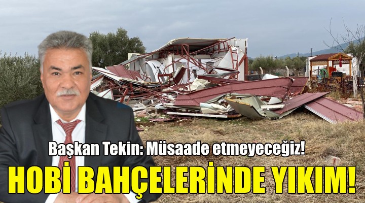 Torbalı daki hobi bahçelerinde yıkım!