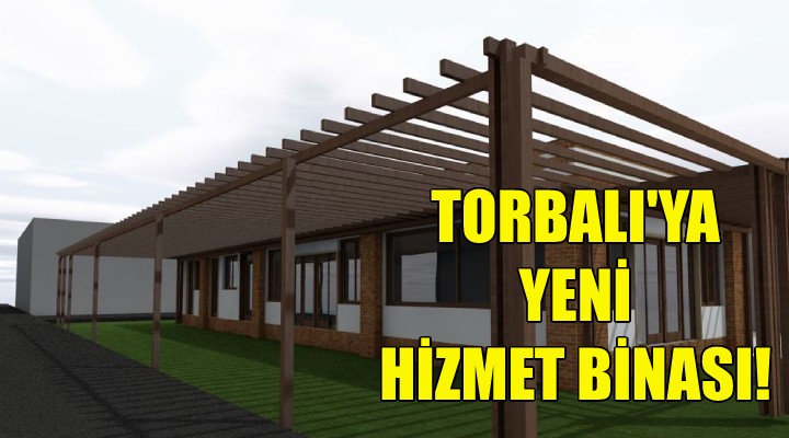 Torbalı ya yeni hizmet binası!