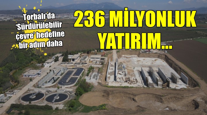 Torbalı’ya 236 milyon liralık su arıtma tesisi..
