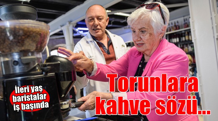 Torunlara kahve sözü: İleri yaş baristalar iş başında