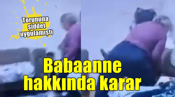 Torununu darbeden babaanne hakkında karar