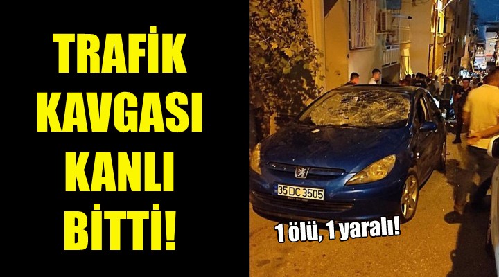 Trafik kavgası kanlı bitti: 1 ölü, 1 yaralı!