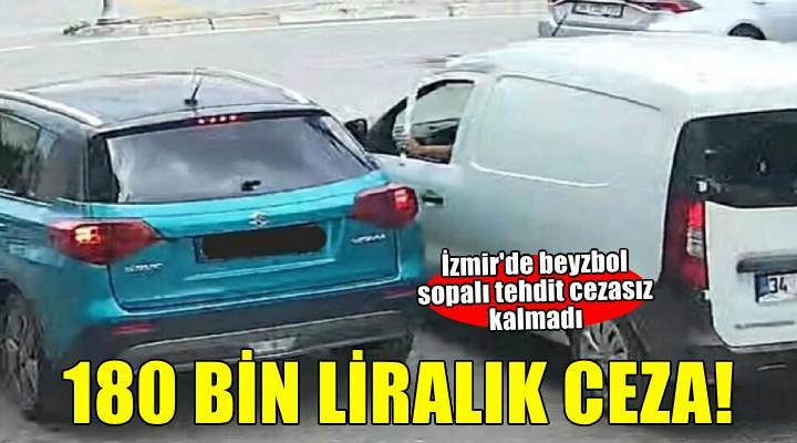 Trafikte sıkıştırdığı kişileri beyzbol sopasıyla tehdit eden sürücüye 180 bin lira ceza!