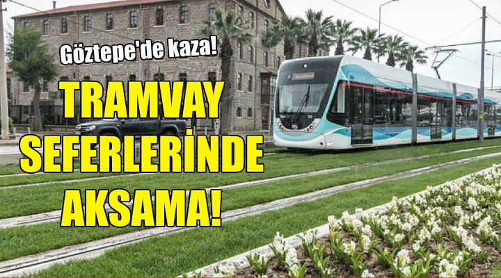 Tramvay seferlerinde aksama!