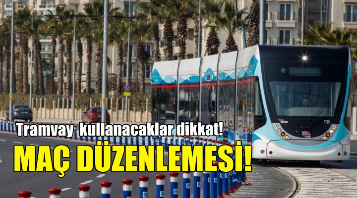 Tramvay seferlerine maç düzenlemesi!