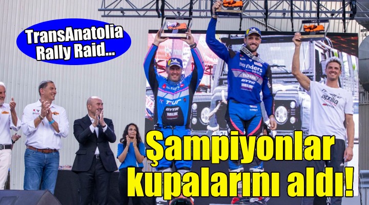 TransAnatolia Rally Raid... Şampiyonlar kupalarını aldı!