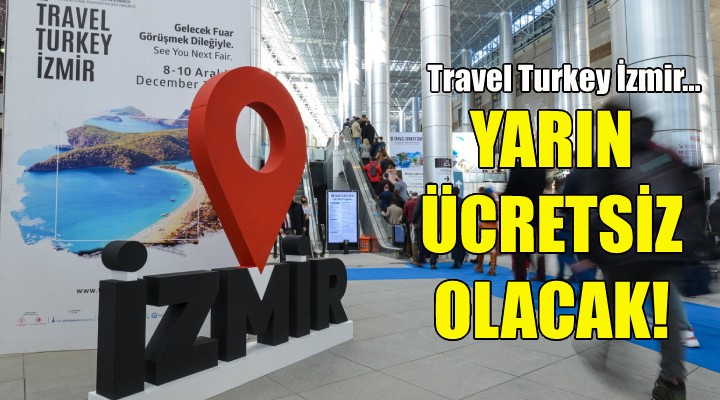 Travel Turkey İzmir yarın ücretsiz olacak!
