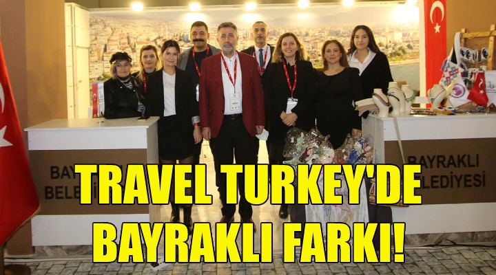 Travel Turkey de Bayraklı farkı!