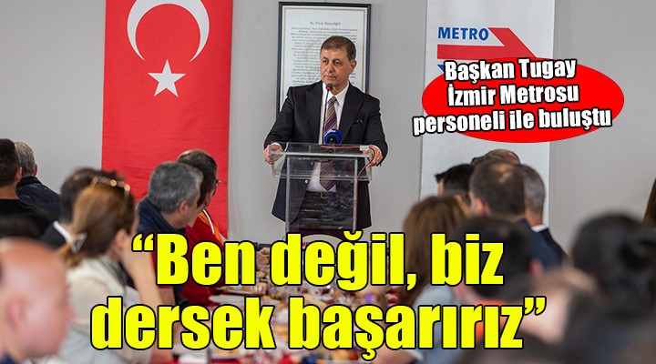 Tugay: Ben değil biz dediğimiz zaman başarırız