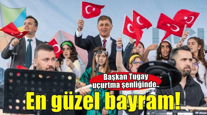 Tugay: Bizim için en güzel bayram çocuklarımızın neşesidir