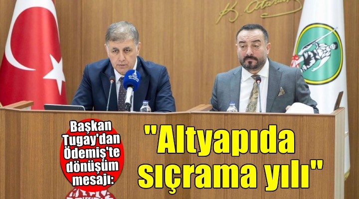 Tugay: Bu yıl altyapıda sıçrama yılı olacak