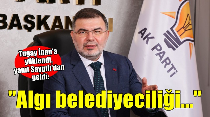 Tugay İnan'a yüklendi, yanıt Saygılı'dan geldi: ''Çamur at izi atsın politikasından vazgeçin''