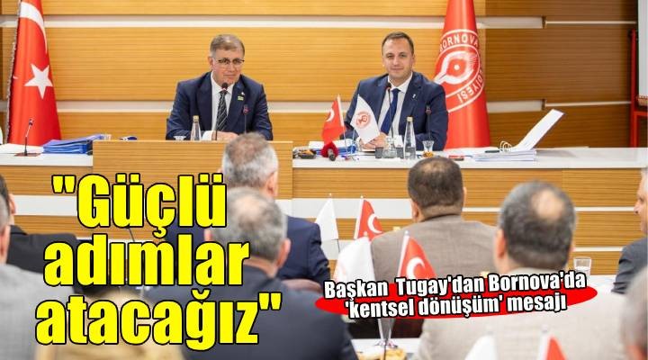 Tugay: Kentsel dönüşümde cesur adımlar atmaya hazır bir ekibiz