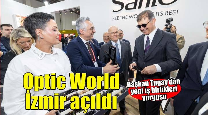 Tugay: Optic World yeni iş birliklerine ve güçlü ortaklıklara vesile olacak