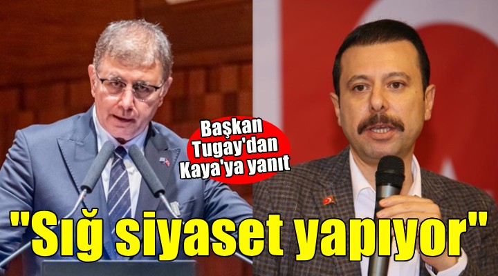 Tugay dan AK Partili Kaya ya yanıt: Sığ siyaset yapıyor!