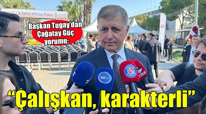 Tugay'dan 'Çağatay Güç' için ilk yorum: Partililerin bu iradeye inandığını görüyorum!