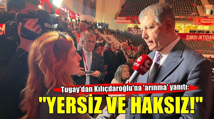 Tugay dan Kılıçdaroğlu na  arınma  yanıtı: Yersiz ve haksız!