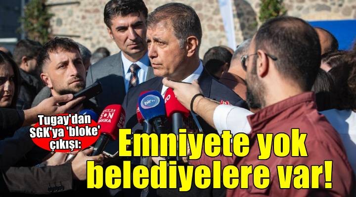 Tugay dan  hesaplara bloke  açıkalaması: Emniyete koymuyorsan belediyelere de koyma!