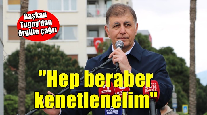 Tugay'dan partililere mücadele çağrısı: 'O sathı müdafaa bütün İzmir’dir''