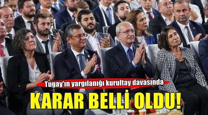 Tugay ın yargılandığı kurultay davasında ara karar belli oldu!