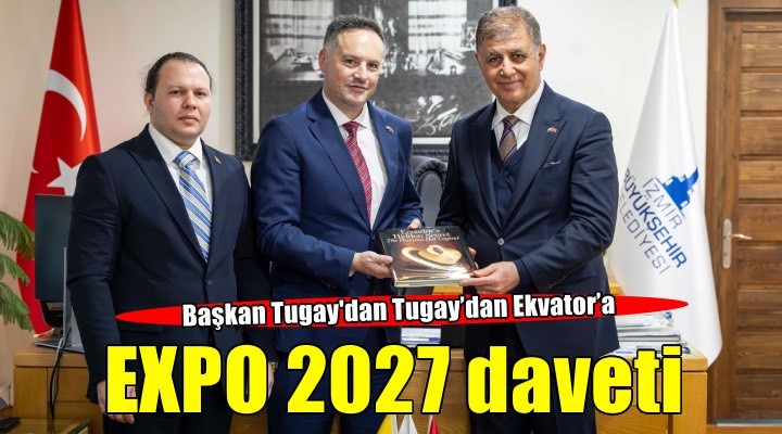 Tugay’dan Ekvator’a EXPO 2027 daveti