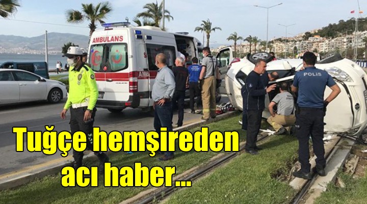 Tuğçe hemşireden acı haber