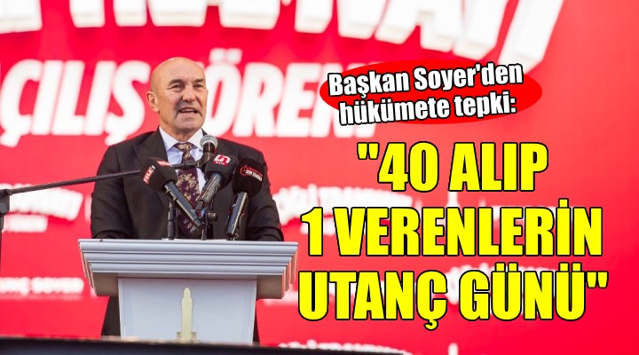 Tunç Soyer:  40 alıp 1 verenlerin utanç günü 